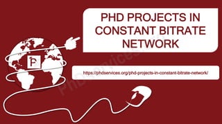 PHD PROJECTS IN
CONSTANT BITRATE
NETWORK
https://phdservices.org/phd-projects-in-constant-bitrate-network/
 