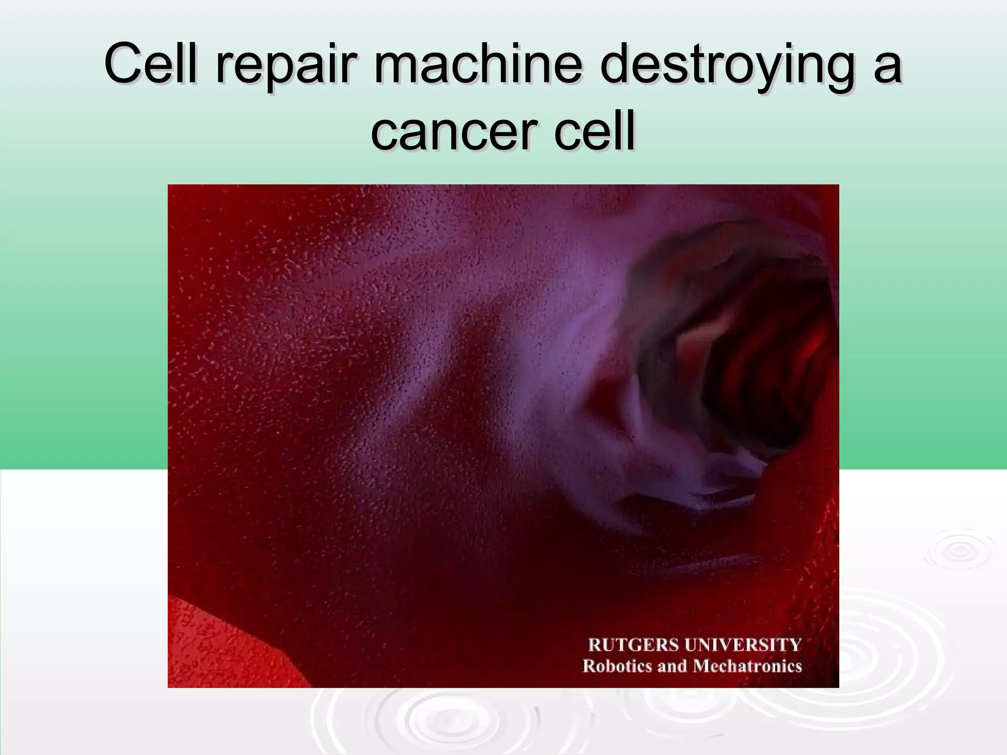 Cell repair machine destroying aCell repair machine destroying a
cancer cellcancer cell
 