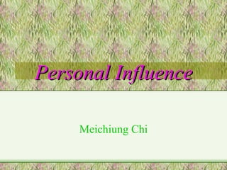Personal Influence Meichiung Chi 