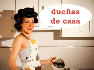 dueñas
de casa
 