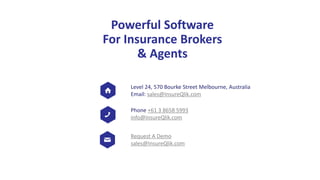 Level 24, 570 Bourke Street Melbourne, Australia
Email: sales@InsureQlik.com
Request A Demo
sales@InsureQlik.com
Phone +61 3 8658 5993
info@InsureQlik.com
Powerful Software
For Insurance Brokers
& Agents
 