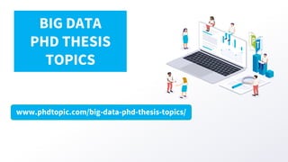 www.phdtopic.com/big-data-phd-thesis-topics/
BIG DATA
PHD THESIS
TOPICS
 