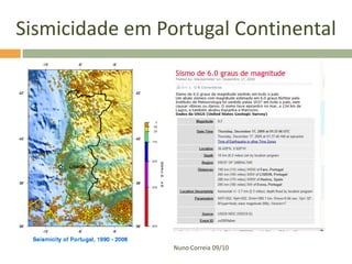Sismicidade em Portugal Continental




                 Nuno Correia 09/10
 