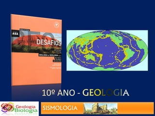 10º ANO - GEOLOGIA
SISMOLOGIA
 