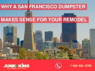 WHY A SAN FRANCISCO DUMPSTER
MAKES SENSE FOR YOUR REMODEL
 