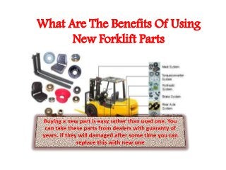 What Are The Benefits Of Using
New Forklift Parts
 