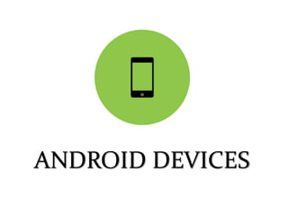 ANDROID DEVICES
 
