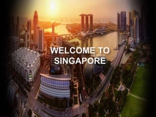 WELCOME TO
SINGAPORE
 