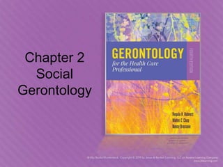 Chapter 2
Social
Gerontology
 