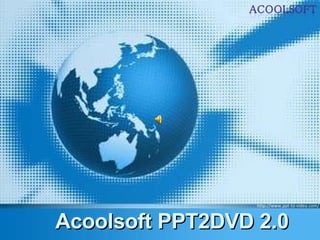 Acoolsoft PPT2DVD 2.0 http://www.ppt-to-video.com/ 