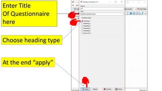 Enter Title
Of Questionnaire
here
Choose heading type
At the end “apply”
 