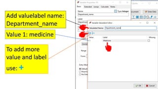 Add valuelabel name:
Department_name
Value 1: medicine
To add more
value and label
use: +
 