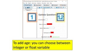 To add age: you can choose between
integer or float variable
 