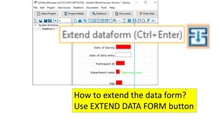 How to extend the data form?
Use EXTEND DATA FORM button
 