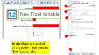 To add distance travelled
by the patient: use integer/
New float variable
 