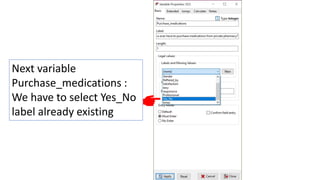 Next variable
Purchase_medications :
We have to select Yes_No
label already existing
 
