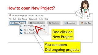 How to open New Project?
One click on
New Project
You can open
Old ongoing projects
 