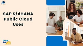 SAP S/4HANA
Public Cloud
Uses
 