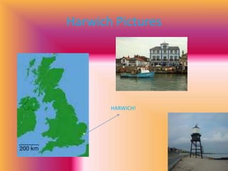 Harwich PicturesHARWICH!