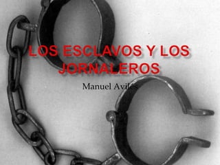 Los esclavos y los jornaleros Manuel Avilés 
