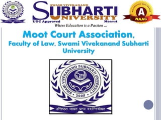 SWAMI VIVEKANAND SUBHARTI
UNIVERSITY
Moot Court Association,
Faculty of Law, Swami Vivekanand Subharti
University
 