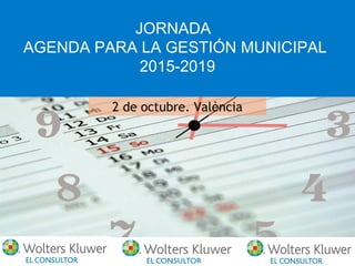JORNADA
AGENDA PARA LA GESTIÓN MUNICIPAL
2015-2019
2 de octubre. València
 