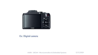 6SEM - 18CS44 - Microcontrollers & Embedded Systems
Ex: Digital camera
5/15/2020
 