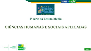 2ª série do Ensino Médio
CIÊNCIAS HUMANAS E SOCIAIS APLICADAS
2022
 