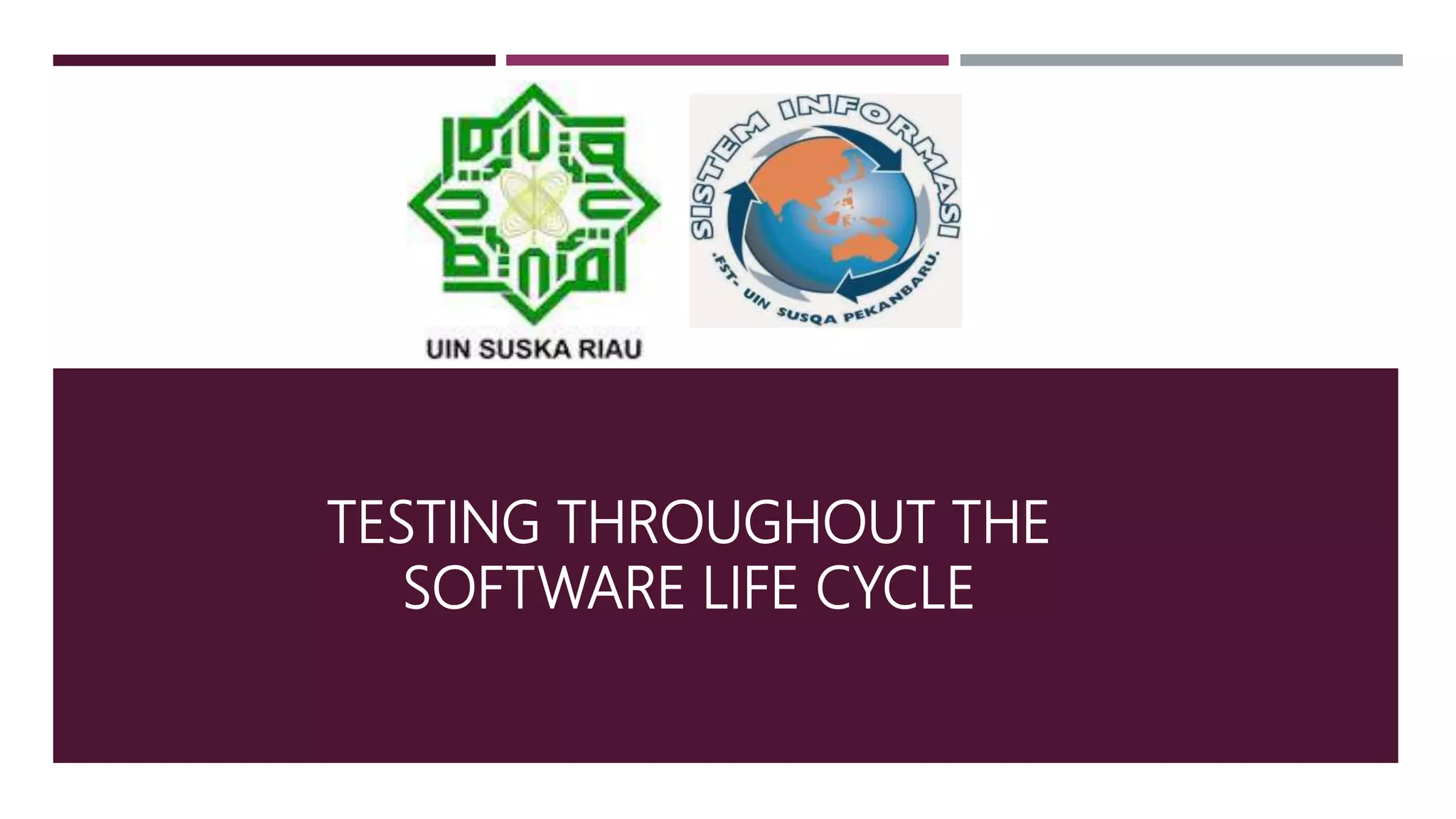 TESTING THROUGHOUT THE
SOFTWARE LIFE CYCLE
 