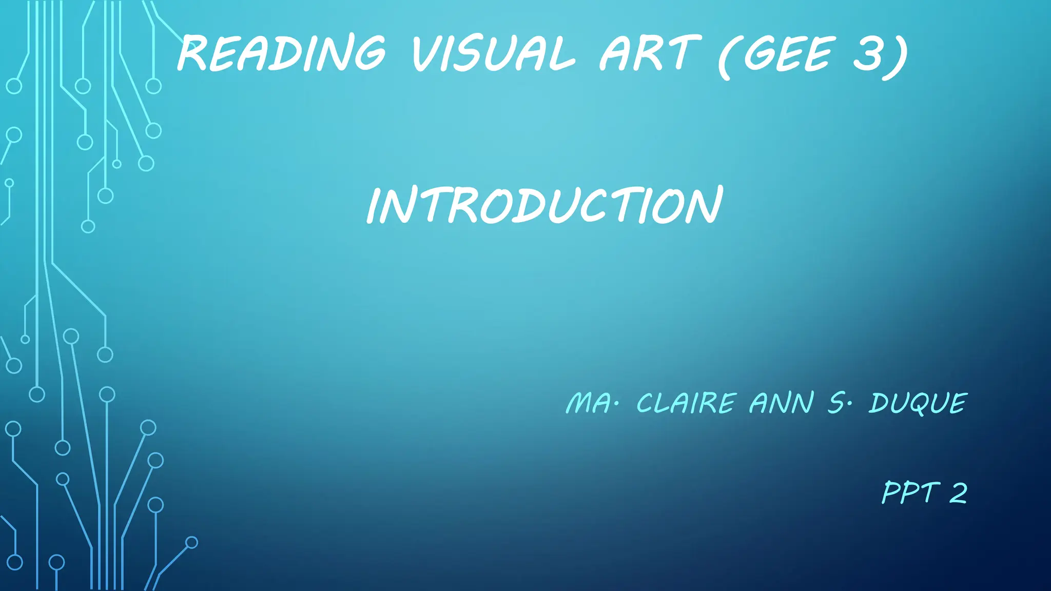 READING VISUAL ART (GEE 3)
INTRODUCTION
MA. CLAIRE ANN S. DUQUE
PPT 2
 