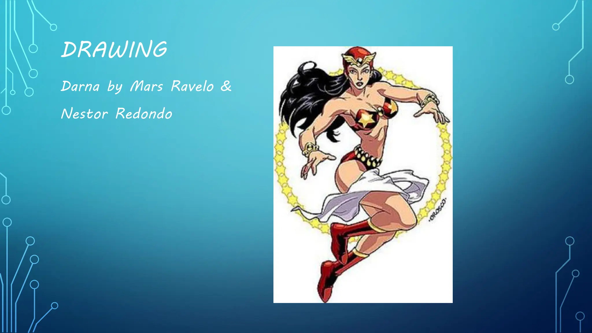 DRAWING
Darna by Mars Ravelo &
Nestor Redondo
 