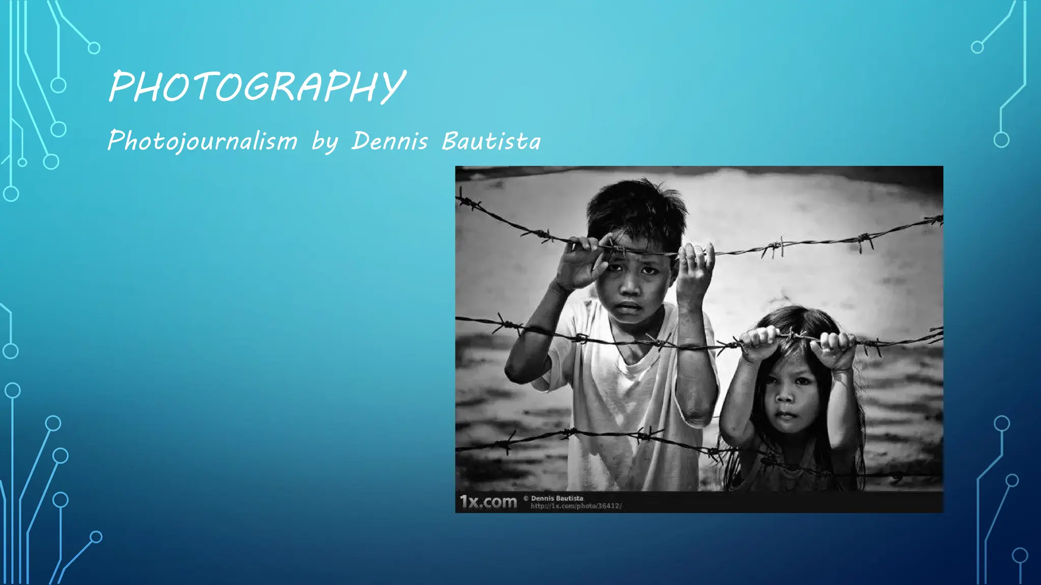 PHOTOGRAPHY
Photojournalism by Dennis Bautista
 