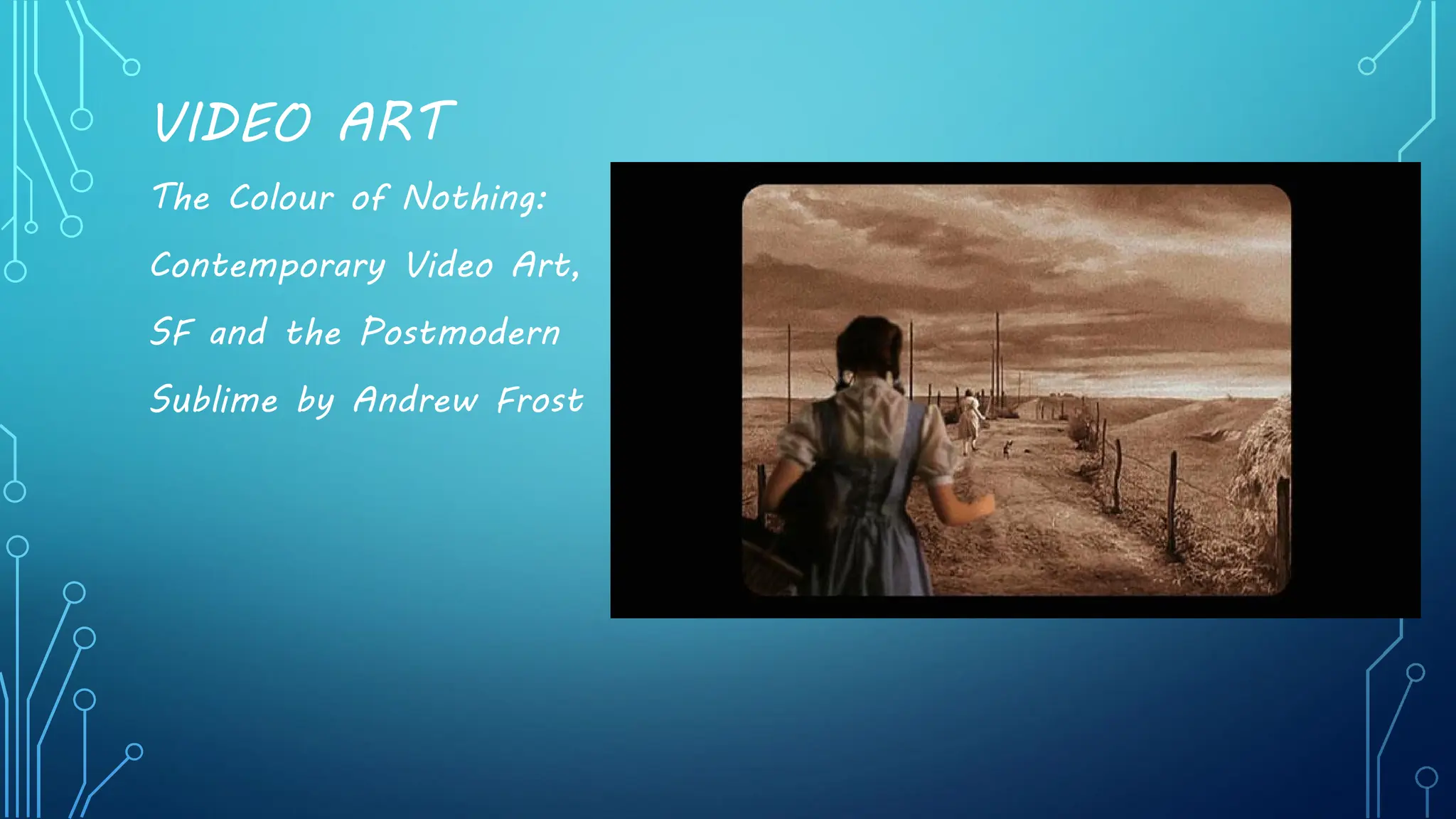 VIDEO ART
The Colour of Nothing:
Contemporary Video Art,
SF and the Postmodern
Sublime by Andrew Frost
 