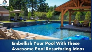 Embellish Your Pool With These
Awesome Pool Resurfacing Ideas
 