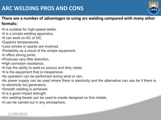 There are a number of advantages to using arc welding compared with many other
formats:
17
ARC WELDING PROS AND CONS
11/30...