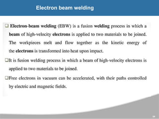 54
Electron beam welding
 