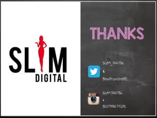 THANKS
SLiM_DIGITAL
&
BestPracticeRE
SLiM.DIGITAL
&
BESTPRACTICERE
 