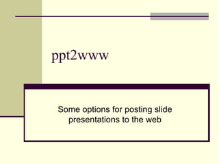 ppt2www Some options for posting slide presentations to the web 
