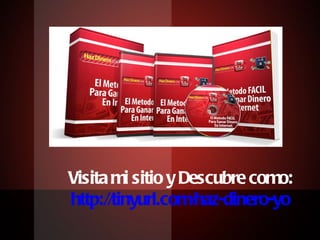 Visita mi sitio y Descubre como: http://tinyurl.com/haz-dinero-yo 