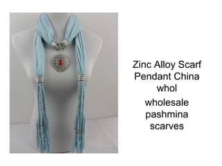 Zinc Alloy Scarf
Pendant China
     whol
   wholesale
   pashmina
    scarves
 