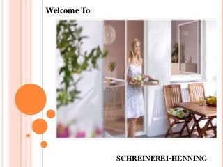 SCHREINEREI-HENNING
Welcome To
 