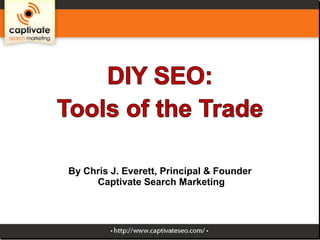 By Chris J. Everett, Principal & Founder
Captivate Search Marketing

 