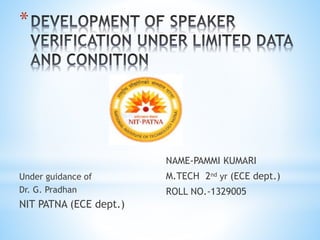 *
Under guidance of
Dr. G. Pradhan
NIT PATNA (ECE dept.)
NAME-PAMMI KUMARI
M.TECH 2nd yr (ECE dept.)
ROLL NO.-1329005
 