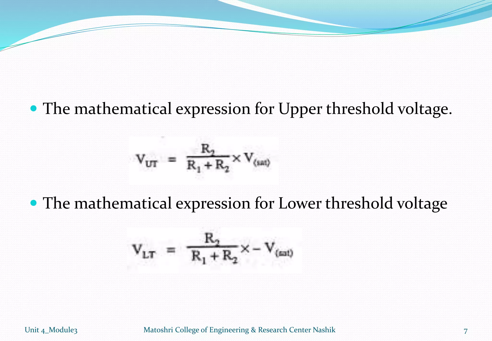  The mathematical expression for Upper threshold voltage.
 The mathematical expression for Lower threshold voltage
Unit 4_Module3 7
Matoshri College of Engineering & Research Center Nashik
 