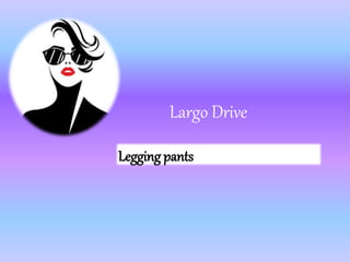 Largo Drive
Legging pants
 