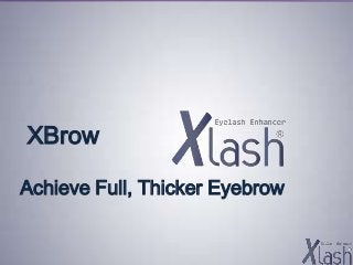 XBrow
Achieve Full, Thicker Eyebrow
Achieve Full, Thicker Eyebrow
XBrow
 