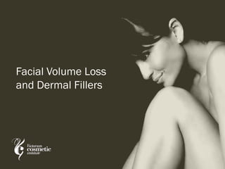 Facial Volume Loss
and Dermal Fillers
 