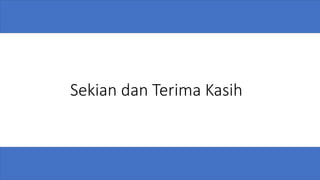 Sekian dan Terima Kasih
 