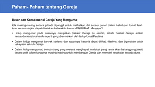 Paham- Paham tentang Gereja
Dasar dan Konsekuensi Gereja Yang Mengumat
Kita masing-masing secara pribadi dipanggil untuk melibatkan diri secara penuh dalam kehidupan Umat Allah.
Atau secara singkat dapat dikatakan bahwa kita harus MENGUMAT. Mengapa?
• Hidup mengumat pada dasarnya merupakan hakikat Gereja itu sendiri, sebab hakikat Gereja adalah
persaudaraan cinta kasih seperti yang dicerminkan oleh hidup Umat Perdana
• Dalam hidup mengumat banyak karisma dan rupa-rupa karunia dapat dilihat, diterima, dan digunakan untuk
kekayaan seluruh Gereja
• Dalam hidup mengumat, semua orang yang merasa menghayati martabat yang sama akan bertanggung jawab
secara aktif dalam fungsinya masing-masing untuk membangun Gereja dan memberi kesaksian kepada dunia
 