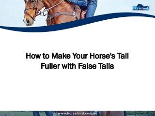 How to Make Your Horse's Tail
Fuller with False Tails
 
